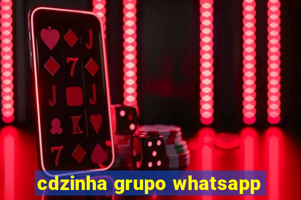 cdzinha grupo whatsapp